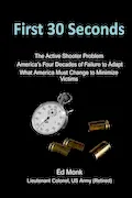 First 30 Seconds: The Active Shooter Problem Book Cover: First 30 Seconds: The Active Shooter Problem