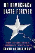 Book Cover: No Democracy Lasts Forever: How the Constitution Threatens the United States