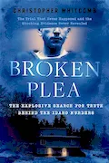 Broken Plea: The Explosive Search for Truth Behind the Idaho Murders Book Cover: Broken Plea: The Explosive Search for Truth Behind the Idaho Murders