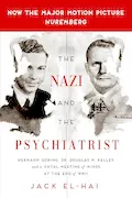 The Nazi and the Psychiatrist: Hermann Göring, Dr. Douglas M. Kelley, and a Fatal Meeting of Minds at the End of WWII Book Cover: The Nazi and the Psychiatrist: Hermann Göring, Dr. Douglas M. Kelley, and a Fatal Meeting of Minds at the End of WWII