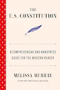 The U.S. Constitution: A Comprehensive and Annotated Guide for the Modern Reader Book Cover: The U.S. Constitution: A Comprehensive and Annotated Guide for the Modern Reader