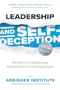 Leadership and Self-Deception, Fourth Edition: The Secret to Transforming Relationships and Unleashing Results Book Cover: Leadership and Self-Deception, Fourth Edition: The Secret to Transforming Relationships and Unleashing Results