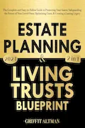 Book Cover: Estate Planning & Living Trusts Blueprint: The Complete and Easy-to-Follow Guide to Protecting Your Assets, Safeguarding the Future of Your Loved Ones, Optimizing Costs, & Creating a Lasting Legacy