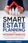 Book Cover: SMART ESTATE PLANNING FOR MODERN FAMILIES: Save on Inheritance Tax, Secure Your Assets with Living Trusts, and Manage Digital Legacies