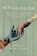 Misjudged: An Unlikely Friendship Between a Prosecutor and a Convict Book Cover: Misjudged: An Unlikely Friendship Between a Prosecutor and a Convict