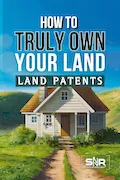 How to Truly Own Your Land: Land Patents Made Simple Book Cover: How to Truly Own Your Land: Land Patents Made Simple