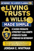 Living Trust & Wills Made Simple: The 6-in-1 Retirement, Tax & Estate Planning Guide: Step-by-step strategies, checklists, and real-life examples to avoid probate, protect your assets, reduce costly Book Cover: Living Trust & Wills Made Simple: The 6-in-1 Retirement, Tax & Estate Planning Guide: Step-by-step strategies, checklists, and real-life examples to avoid probate, protect your assets, reduce costly