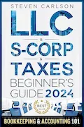 Book Cover: LLC & S-Corporation & Tax Deduction Beginner's Guide: 5-in-1 Book: How to Start, Manage, and Scale Your Company While Reducing Taxes: Includes Bookkeeping Guide & Accounting 101 (Start A Business)