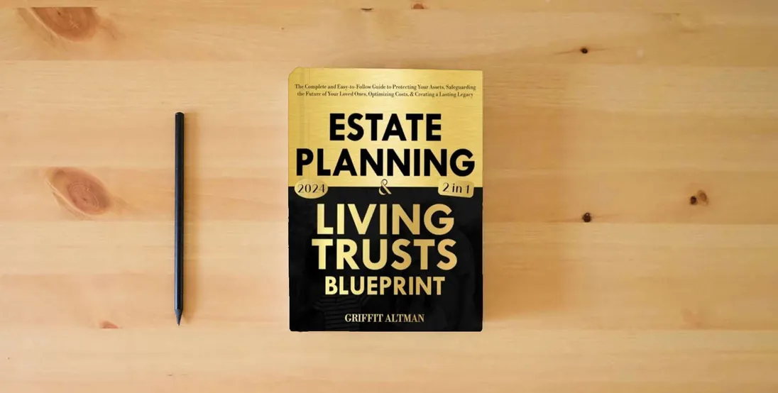 The book Estate Planning & Living Trusts Blueprint: The Complete and Easy-to-Follow Guide to Protecting Your Assets, Safeguarding the Future of Your Loved Ones, Optimizing Costs, & Creating a Lasting Legacy} is on the table