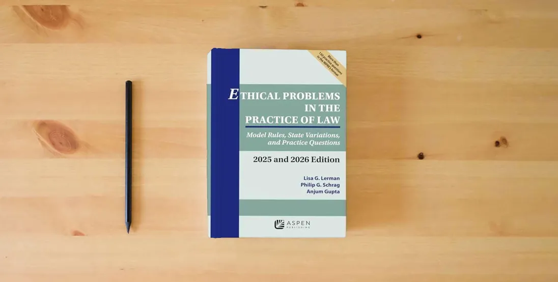 The book Ethical Problems in the Practice of Law: Model Rules, State Variations, and Practice Questions 2025 and 2026 Edition (Supplements)} is on the table