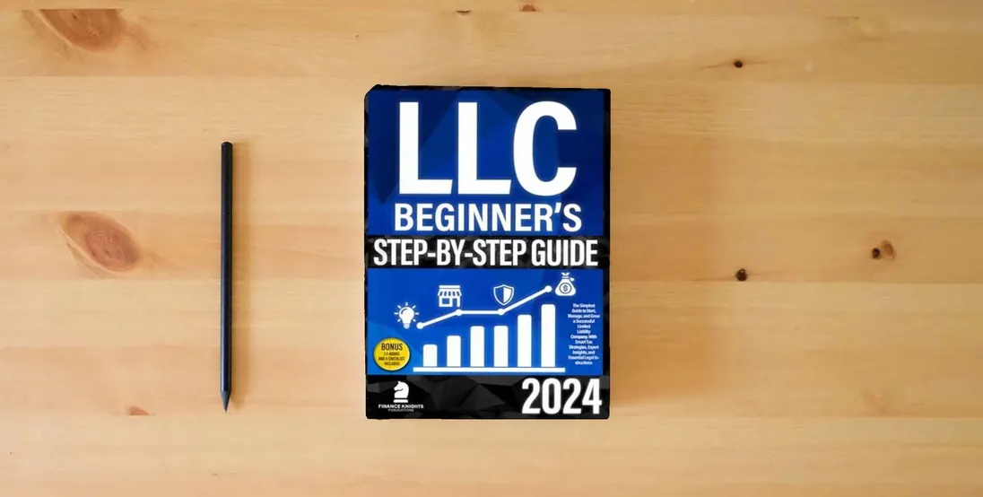 The book LLC Beginner’s Step-by-Step Guide: The Simplest Guide to Start, Manage, and Grow a Successful Limited Liability Company. With Smart Tax Strategies, Expert Insights, and Essential Legal Instructions} is on the table