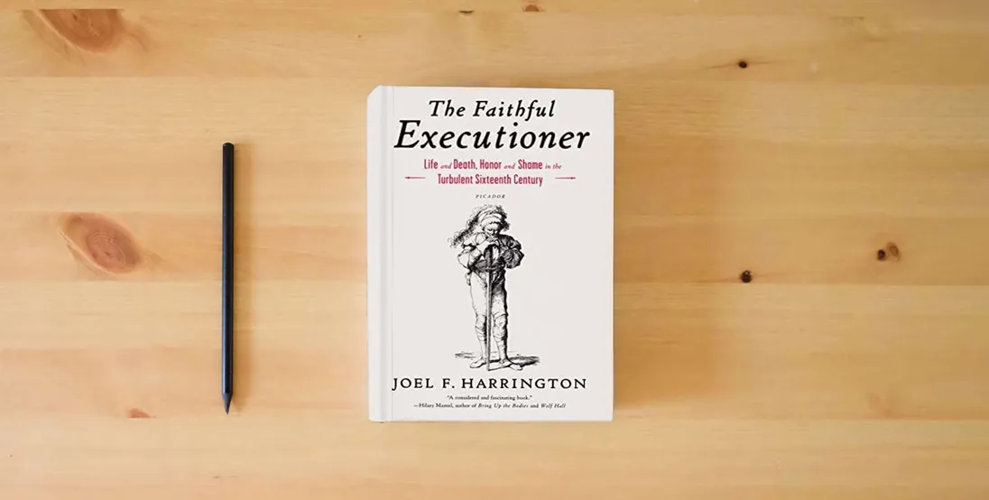 The book The Faithful Executioner: Life and Death, Honor and Shame in the Turbulent Sixteenth Century} is on the table