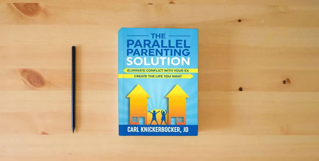 The book The Parallel Parenting Solution: Eliminate Confict With Your Ex, Create The Life You Want} is on the table