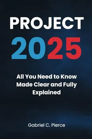 Book Cover: Project 2025: All You Need to Know Made Clear and Fully Explained