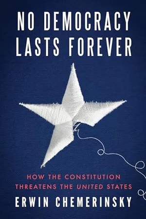 Book Cover: No Democracy Lasts Forever: How the Constitution Threatens the United States