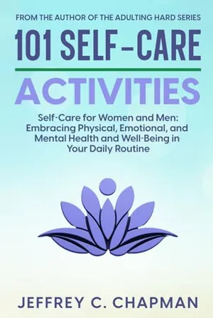 Book Cover: 101 Self-Care Activities: Self Care for Women and Men: Embracing Physical, Emotional, and Mental Health and Well-Being in Your Daily Routine (Adulting Hard Books)