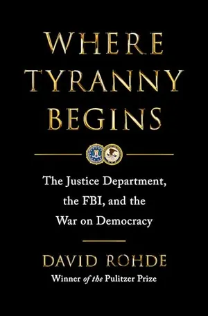 Book Cover: Where Tyranny Begins: The Justice Department, the FBI, and the War on Democracy