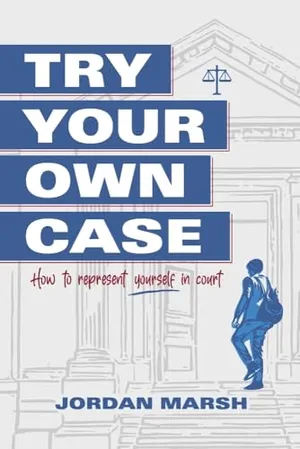 Book Cover: Try Your Own Case: How to represent yourself in court