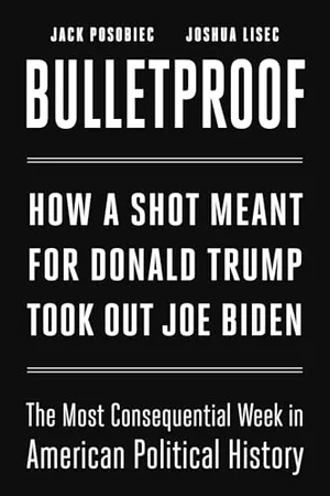 Book Cover: Bulletproof: How a Shot Meant for Donald Trump Took Out Joe Biden