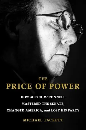 Book Cover: The Price of Power: How Mitch McConnell Mastered the Senate, Changed America, and Lost His Party