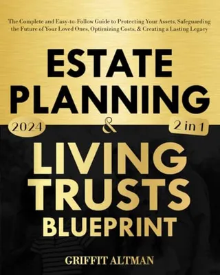 Book Cover: Estate Planning & Living Trusts Blueprint: The Complete and Easy-to-Follow Guide to Protecting Your Assets, Safeguarding the Future of Your Loved Ones, Optimizing Costs, & Creating a Lasting Legacy