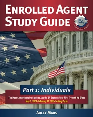 Book Cover: Enrolled Agent Study Guide Part 1 Individuals: The Most Comprehensive Guide to Ace the EA Exam on Your First Try with No Effort | May 1, 2023-February 29, 2024 Testing Cycle