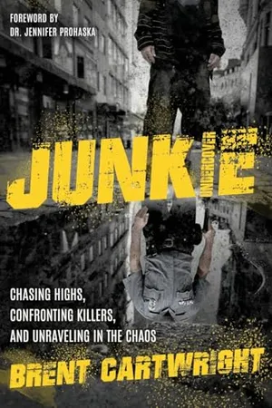 Book Cover: Undercover Junkie: Chasing Highs, Confronting Killers, and Unraveling in the Process