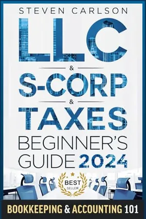 Book Cover: LLC & S-Corporation & Tax Deduction Beginner's Guide: 5-in-1 Book: How to Start, Manage, and Scale Your Company While Reducing Taxes: Includes Bookkeeping Guide & Accounting 101 (Start A Business)