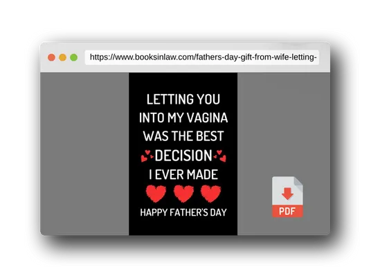 PDF Preview of the book Fathers Day Gift From Wife: Letting You Into My Vagina Was The Best Decision I Ever Made: Funny Fathers Day Card For Husband From Wife: Great Blank Lined Notebook