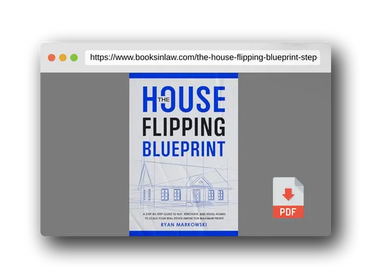 PDF Preview of the book The House Flipping Blueprint: A Step-by-Step Guide to Buy, Renovate, and Resell Homes to Scale Your Real Estate Empire for Maximum Profit