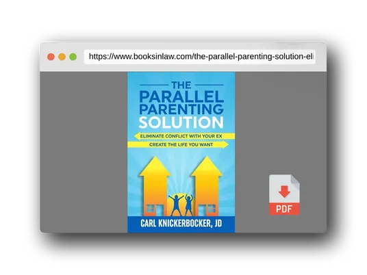 PDF Preview of the book The Parallel Parenting Solution: Eliminate Confict With Your Ex, Create The Life You Want