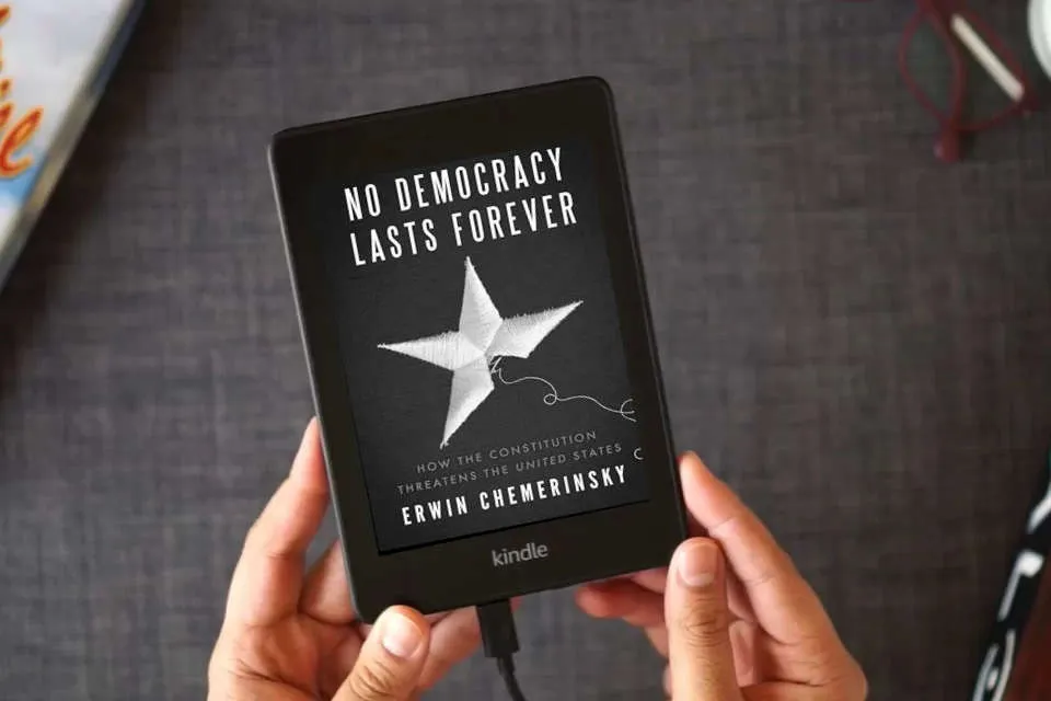 Read Online No Democracy Lasts Forever: How the Constitution Threatens the United States as a Kindle eBook